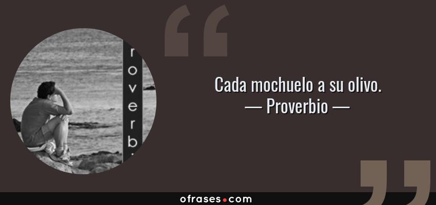 Frases de Proverbio - Cada mochuelo a su olivo.