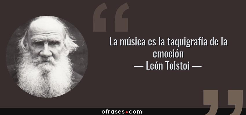 Frases de León Tolstoi - La música es la taquigrafía de la emoción