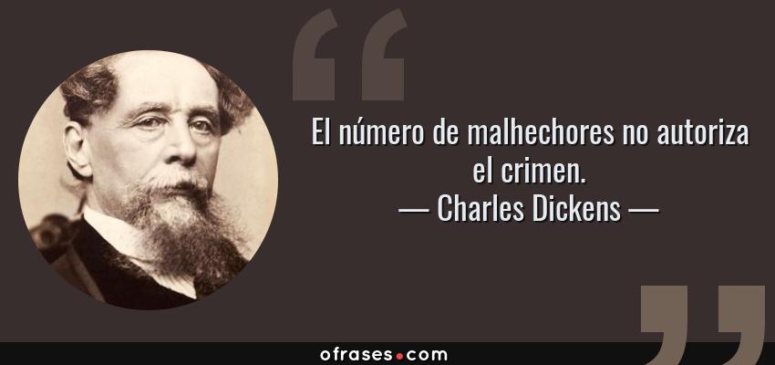 Frases de Charles Dickens - El número de malhechores no autoriza el crimen.