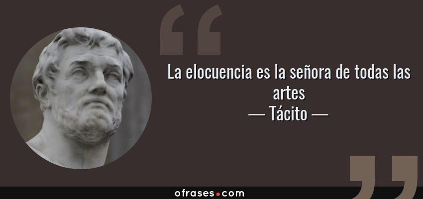 Frases de Tácito - La elocuencia es la señora de todas las artes