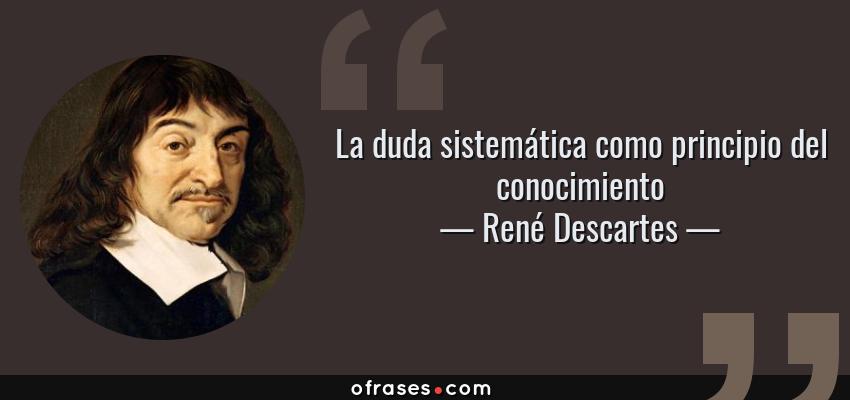 Frases de René Descartes - La duda sistemática como principio del conocimiento