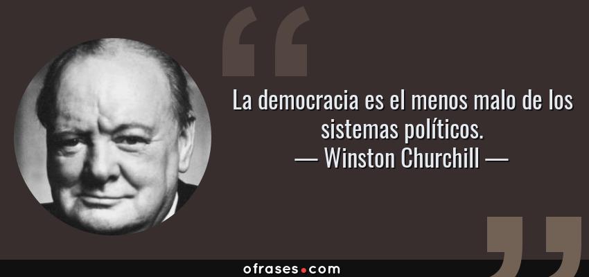 Frases de Winston Churchill - La democracia es el menos malo de los sistemas políticos.