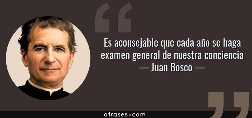 Frases de Juan Bosco - Es aconsejable que cada año se haga examen general de nuestra conciencia