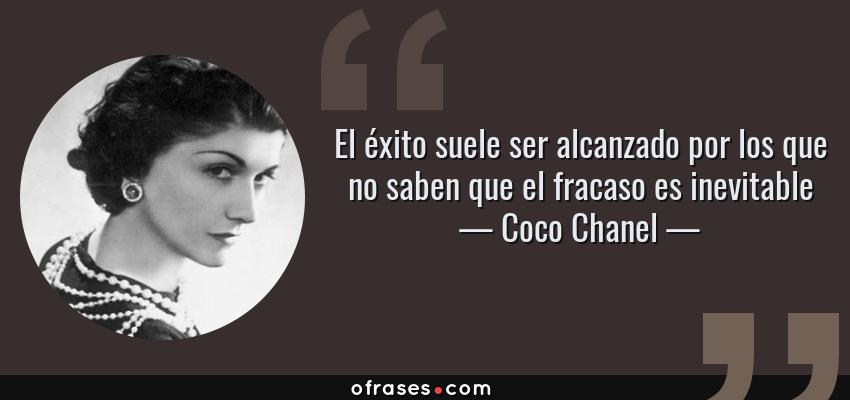 Frases de Coco Chanel - El éxito suele ser alcanzado por los que no saben que el fracaso es inevitable