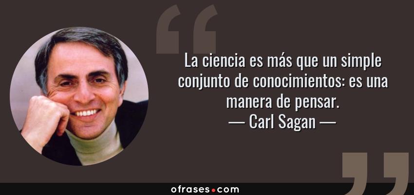 Frases de Carl Sagan - La ciencia es más que un simple conjunto de conocimientos: es una manera de pensar.