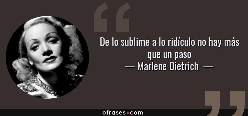 Frases de Marlene Dietrich  - De lo sublime a lo ridículo no hay más que un paso