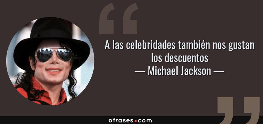 Frases de Michael Jackson - A las celebridades también nos gustan los descuentos