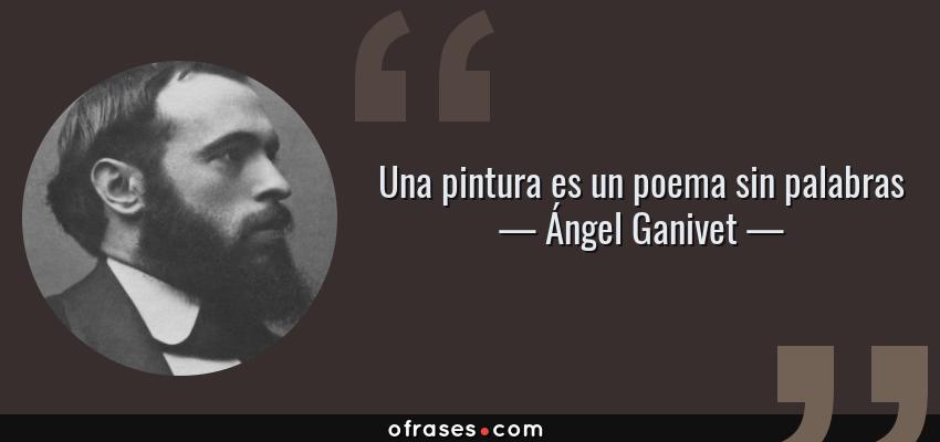 Frases de Ángel Ganivet - Una pintura es un poema sin palabras