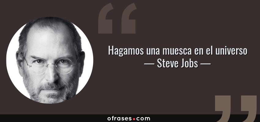 Frases de Steve Jobs - Hagamos una muesca en el universo